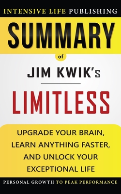 Summary of Limitless: Upgrade Your Brain, Learn Anything Faster, and Unlock Your Exceptional Life - Publishing, Intensive Life