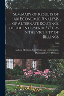 Summary of Results of an Economic Analysis of Alternate Routings of the Interstate System in the Vicinity of Billings; 1956