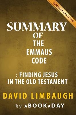 Summary of The Emmaus Code: Finding Jesus in the Old Testament by David Limbaugh - Abookaday