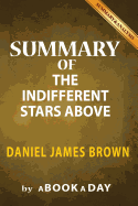 Summary of the Indifferent Stars Above: By Daniel James Brown - Includes Analysis on the Indifferent Stars Above