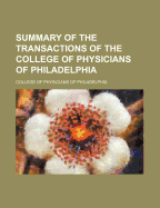 Summary of the Transactions of the College of Physicians of Philadelphia