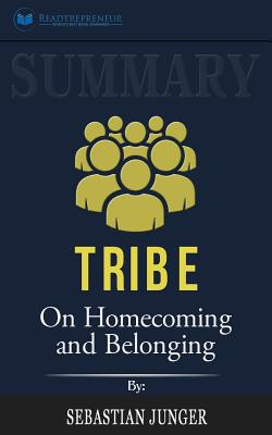 Summary of Tribe: On Homecoming and Belonging by Sebastian Junger - Publishing, Readtrepreneur