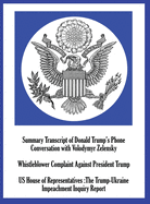 Summary Transcript of Donald Trump's Phone Conversation with Volodymyr Zelenskyy; Whistleblower Complaint Against President Trump; and US House of Representatives: The Trump-Ukraine Impeachment Inquiry Report
