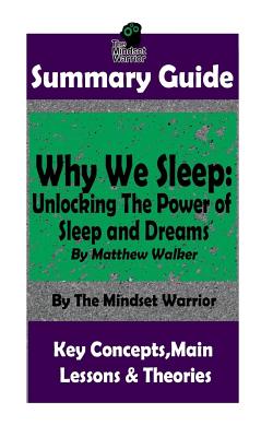 Summary: Why We Sleep: Unlocking The Power of Sleep and Dreams: By Matthew Walker - Warrior, The Mindset