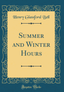 Summer and Winter Hours (Classic Reprint)
