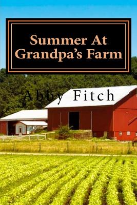 Summer At Grandpa's Farm - Fitch, Abby Lee