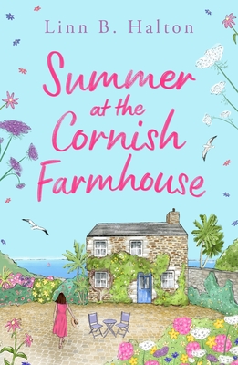 Summer at the Cornish Farmhouse: Escape to Cornwall in 2024 with this absolutely feel-good romantic read! - Halton, Linn B.