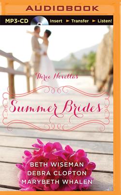 Summer Brides: A Year of Weddings Novella Collection - Wiseman, Beth, and Whalen, Marybeth, and Clopton, Debra