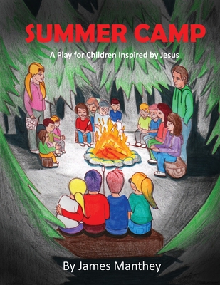 Summer Camp: A School Play or Activity - Manthey, James