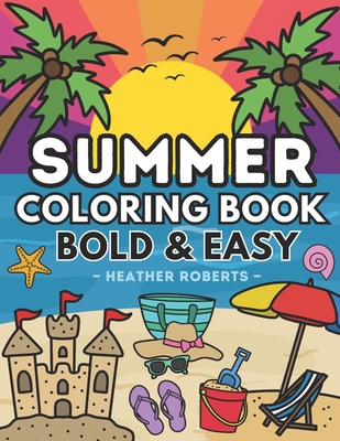 Summer Coloring Book: Bold & Easy Designs for Adults and Children - Roberts, Heather