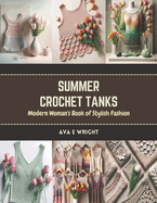 Summer Crochet Tanks: Modern Woman's Book of Stylish Fashion