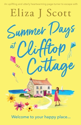 Summer Days at Clifftop Cottage: An uplifting and utterly heartwarming page-turner to escape with - Scott, Eliza J