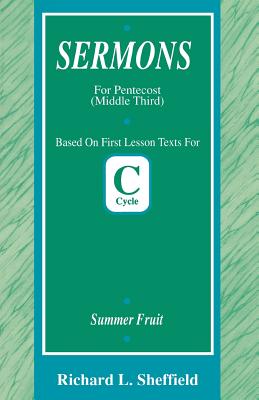 Summer Fruit: First Lesson Sermons for Pentecost Middle Third, Cycle C - Sheffield, Richard L