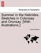 Summer in the Hebrides. Sketches in Colonsay and Oronsay. [With Illustrations.] - Murray, Frances