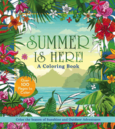 Summer Is Here! Coloring Book: Color the Season of Sunshine and Outdoor Adventures