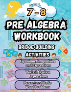 Summer Math Pre Algebra Workbook Grade 7-8 Bridge Building Activities: 7th to 8th Grade Summer Pre Algebra Essential Skills Practice Worksheets