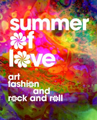Summer of Love: Art, Fashion, and Rock and Roll - D'Alessandro, Jill (Editor), and Terry, Colleen (Editor), and Binder, Victoria (Contributions by)