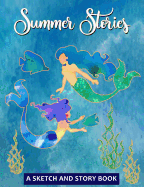 Summer Stories - A Sketch and Story Book: 100 Draw and Write Story Pages for Kids and Adults - Mermaid Softcover Composition Size Notebook Journal