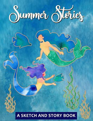 Summer Stories - A Sketch and Story Book: 100 Draw and Write Story Pages for Kids and Adults - Mermaid Softcover Composition Size Notebook Journal - Sweet Harmony Press