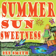Summer Sun Sweetness: Summer Picture Book for Kids about how the Summer Sun makes the Summer Day memorable and fun for a young girl.