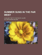 Summer Suns in the Far West: A Holiday Trip to the Pacific Slope