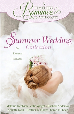 Summer Wedding Collection - Moore, Heather B, and Wright, Julie, and Eden, Sarah M