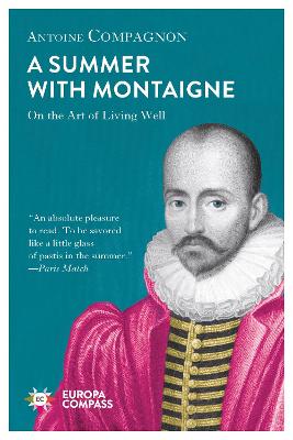Summer With Montaigne - Compagnon, Antoine, and Kover, Tina (Translated by)