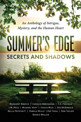 Summer's Edge: Secrets and Shadows An Anthology of Intrigue, Mystery, and the Human Heart - Bresnahan, Carolyn, and Freeman, T a, and Hale, J W
