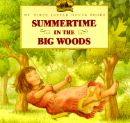 Summertime in the Big Woods: Adapted from the Little House Books by Laura Ingalls Wilder