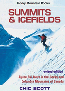 Summits and Icefields: Alpine Ski Tours in the Rockies and Columbia Mountains of Canada