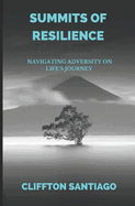 Summits of Resilience: Navigating Adversity on Life's Journey
