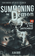 Summoning the Demon: A.I., Aliens, and the Antichrist