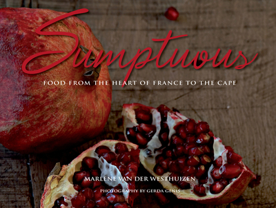 Sumptuous: Food from the heart of France to the Cape - Van der Westhuizen, Marlene