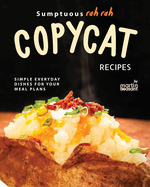 Sumptuous Rah Rah Copycat Recipes: Simple Everyday Dishes for Your Meal Plans