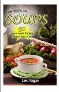 Sumptuous Soups: 50 Easy and Tasty Soup Recipes