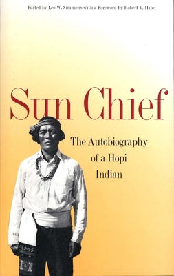 Sun Chief: The Autobiography of a Hopi Indian - Simmons, Leo W (Editor), and Talayesva, Don C, and Hine, Robert V (Contributions by)