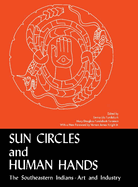 Sun Circles and Human Hands: The Southeastern Indians--Art and Industries