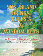 Sun Island Drinks, Recipes & Wisdom Keys: A Taste of the Caribbean