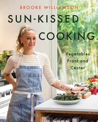 Sun-Kissed Cooking: Vegetables Front and Center - Williamson, Brooke