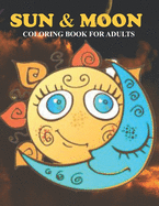 Sun & Moon Coloring Book For Adults: An Sun & Moon Coloring Book with Fun Easy, Amusement, Stress Relieving & much more For Adults, Men, Girls, Boys & Teens