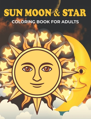 Sun Moon & Star Coloring Book For Adults: An Sun Moon & Star Coloring Book with Fun Easy, Amusement, Stress Relieving & much more For Adults, Men, Girls, Boys & Teens - House, Omar Book