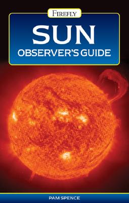Sun Observer's Guide - Spence, Pam