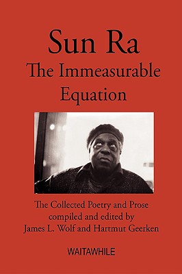 Sun Ra: The Immeasurable Equation. The collected Poetry and Prose - Geerken, Hartmut