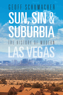 Sun, Sin & Suburbia: The History of Modern Las Vegas, Revised and Expanded