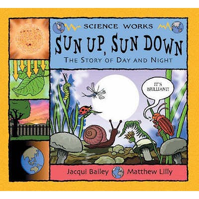 Sun Up, Sun Down: The Story of Day and Night - Bailey, Jacqui