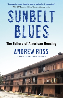 Sunbelt Blues: The Failure of American Housing - Ross, Andrew