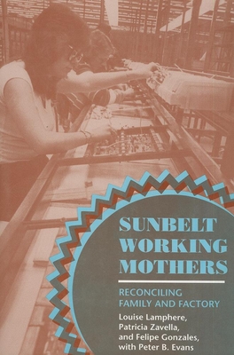 Sunbelt Working Mothers - Lamphere, Louise, and Zavella, Patricia, and Gonzales, Felipe