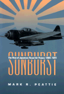 Sunburst: The Rise of the Japanese Naval Air Power, 1909-1941