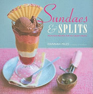 Sundaes & Splits: Delicious Recipes for Ice Cream Treats