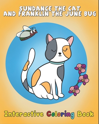 Sundance The Cat and Franklin The June Bug: Interactive Coloring Book - Savoy, Anna (Contributions by), and Wilson, James